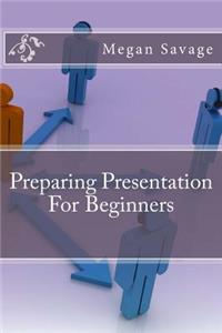 Preparing Presentation For Beginners