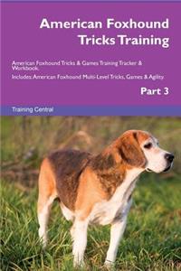 American Foxhound Tricks Training American Foxhound Tricks & Games Training Tracker & Workbook. Includes: American Foxhound Multi-Level Tricks, Games & Agility. Part 3