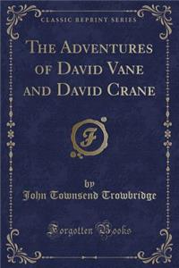 The Adventures of David Vane and David Crane (Classic Reprint)