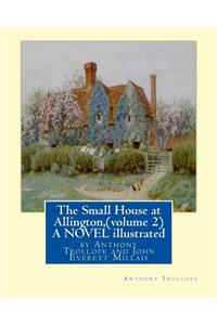 Small House at Allington, By Anthony Trollope (volume 2) A NOVEL illustrated