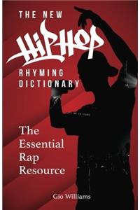 The New Hip Hop Rhyming Dictionary: The Essential Rap Resource for Rappers and Songwriters