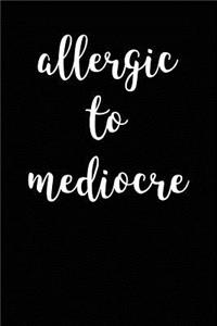 Allergic to Mediocre