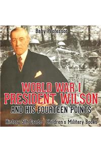 World War I, President Wilson and His Fourteen Points - History 5th Grade Children's Military Books