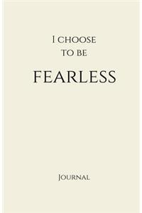 I Choose to Be Fearless Journal