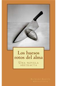 Los huesos rotos del alma