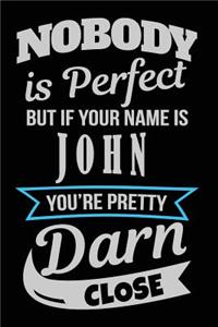 Nobody Is Perfect But If Your Name Is John You're Pretty Darn Close