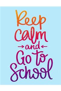 Keep Calm and Go to School (Inspirational Journal, Diary, Notebook)