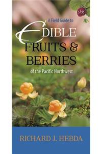 Field Guide to Edible Fruits and Berries of the Pacific Northwest
