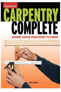Carpentry Complete - Expert Advice from Start to F inish