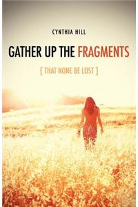 Gather Up The Fragments