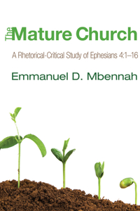 Mature Church: A Rhetorical-Critical Study of Ephesians 4:1-16