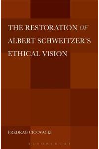 Restoration of Albert Schweitzer's Ethical Vision