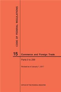 Code of Federal Regulations Title 15, Commerce and Foreign Trade, Parts 0-299, 2017