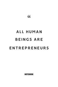 All human beings are entrepreneurs Notebook