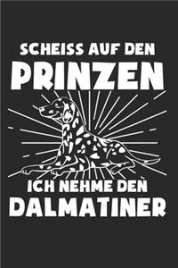 Scheiss Auf Den Prinzen Ich Nehme Den Dalmatiner: Dalmatiner & Hund Notizbuch 6'x9' Liniert Geschenk für Hundetrainer & Hunderasse