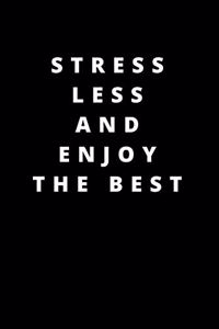 Stress Less and Enjoy the Best: 120 Pages 6x9