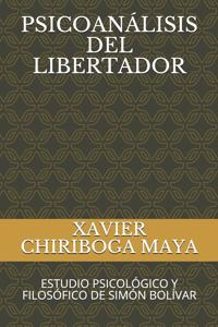 Psicoanálisis del Libertador: Estudio Psicológico Y Filosófico de Simón Bolívar