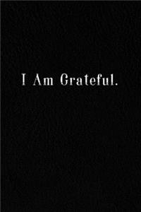 I Am Grateful.