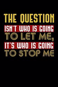 The Question Who let who stop me
