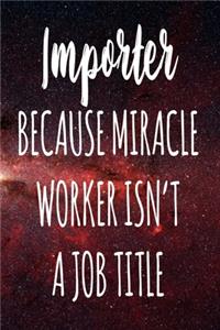 Importer Because Miracle Worker Isn't A Job Title