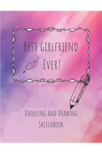 Best Girlfriend Ever! Doodling and Drawing Sketchbook