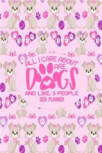 2020 Dog Planner - All I Care About Are Dogs and Like Three People
