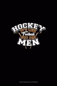 Hockey It's Like Football but for Men: Gas & Mileage Log Book