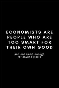 Economists Are People Who Are Too Smart For Their Own Good