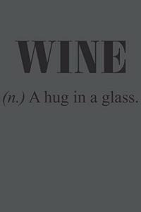 Wine (N.) A Hug In A Glass.