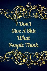 I Don't Give A Shit What People Think.