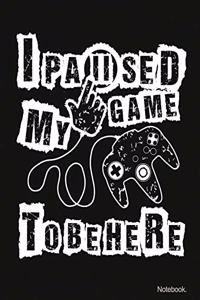 I paused my game to be here notebook College Ruled Paper for Gamers