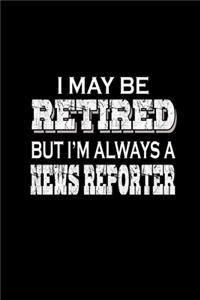I may be retired but I'm always a news reporter