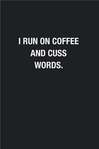I Run On Coffee And Cuss Words.