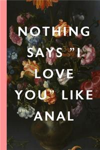 Nothing Says I Love You Like Anal