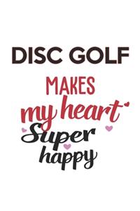 Disc golf Makes My Heart Super Happy Disc golf Lovers Disc golf Obsessed Notebook A beautiful