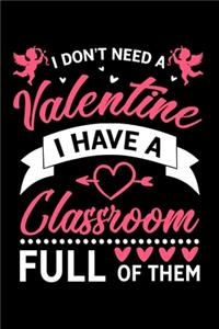 I Dont Need A Valentine I Have A Classroom Full Of Them