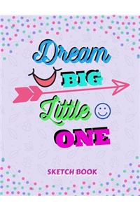 Dream Big Little One Sketch Book