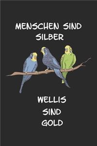 Menschen sind Silber Wellis sind Gold