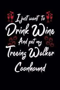 I Just Want To Drink Wine And Pet My Treeing Walker Coonhound