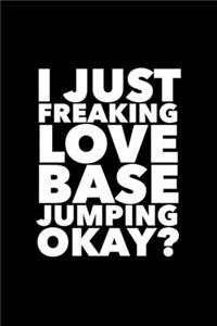I Just Freaking Love Base Jumping Okay?