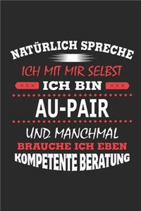 Natürlich spreche ich mit mir selbst Ich bin Au-Pair und manchmal brauche ich eben kompetente Beratung