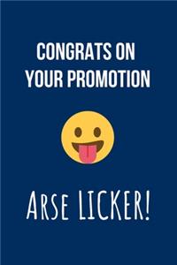 Congrats on Your Promotion ARSE LICKER!