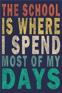 The School Is Where I Spend Most Of My
