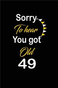 Sorry To hear You got Old 49