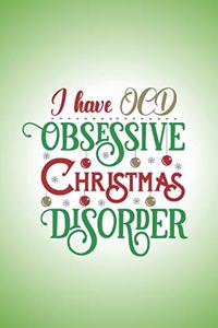 I have OCD. Obsessive Christmas Disorder.