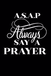 A.S.A.P Always Say a Prayer