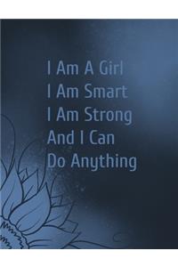 I Am A Girl I Am Smart I Am Strong And I Can Do Anything