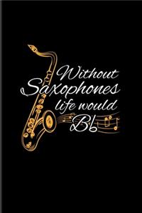Without Saxophones Life Would Bb