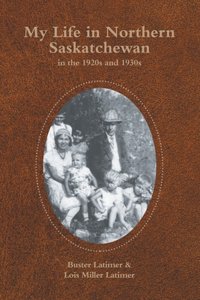 My Life in Northern Saskatchewan: In the 1920S and 1930S