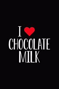 I Love Chocolate Milk